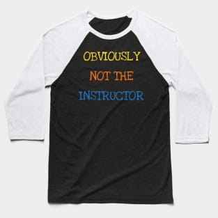 Obviously Not The Instructor Funny Trainer Coach Gym Lover Baseball T-Shirt